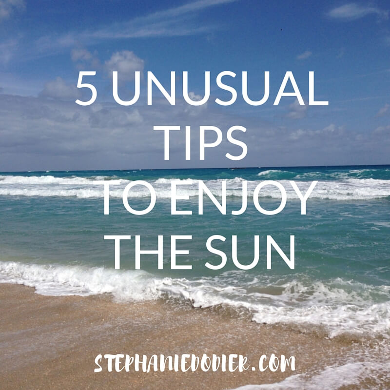 How to Enjoy the Sun Safely : 5 Unusual Tips