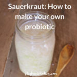 Probiotic Sauerkraut Recipe: How to Make Your Own