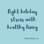 Holiday Stress Management: Healthy Living Tips