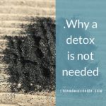 Why a detox is not needed