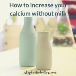 How to Get More Calcium Without Milk