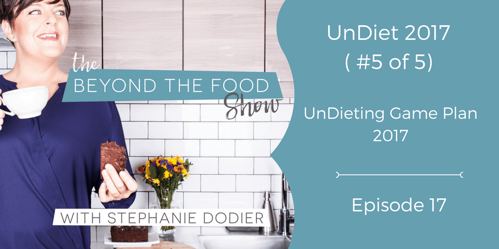 019 – UnDiet 2017 Series ( #5 of 5 ) -How to Stop Dieting and Lose Weight