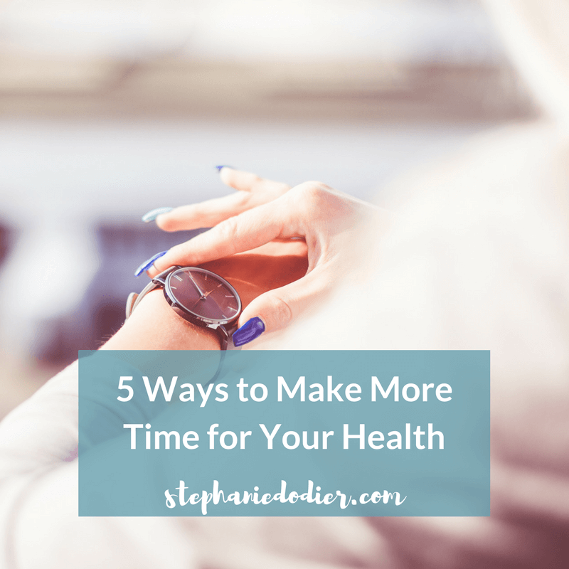 5 Steps to Make More Time for Your Health
