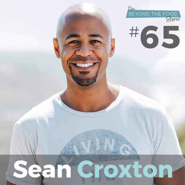 065 – Sean Croxton: How to Get Anything You Want : 7 Steps to Beating Fear, Doubt and Indecision