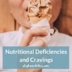 Nutritional Deficiencies and Cravings: You Crave to Survive!