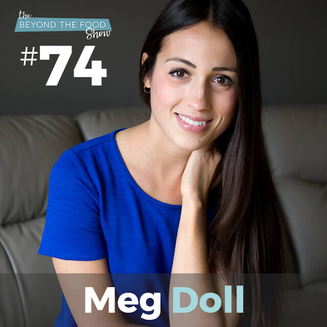 074 – From Restriction to Food Freedom with Meg Doll – She Shares Her Story