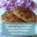 Salmon Cake Dinner: Recipe for Healthy Salmon Patties