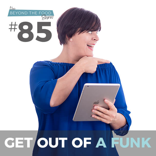 085 – 5 steps to get out of a funk