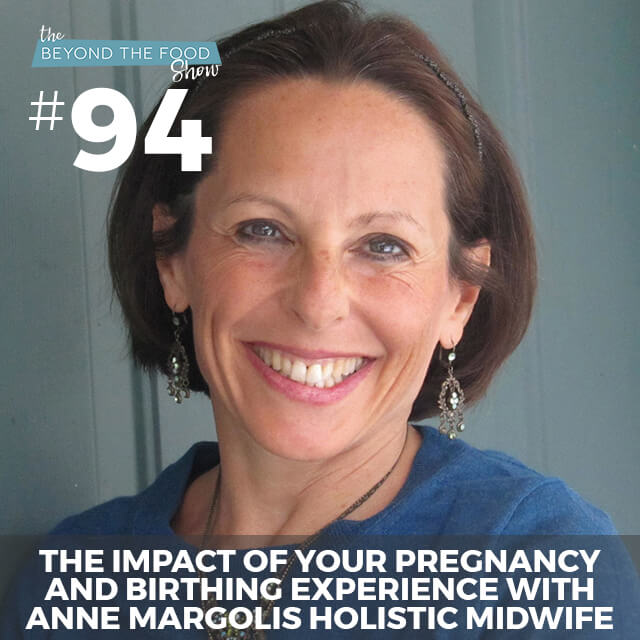 094 – The Impact of Your Pregnancy and Birthing Experience with Anne Margolis Holistic Midwife