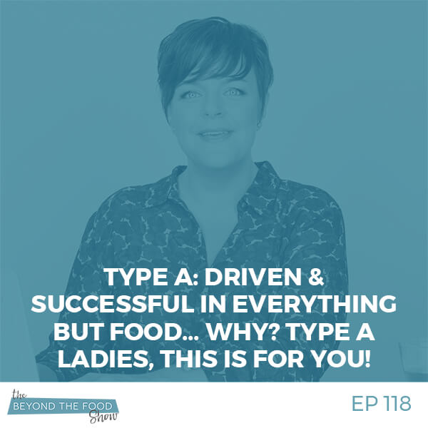 118 – Ask Me: Driven & Successful in everything but food… why? Type A ladies, this is for you!