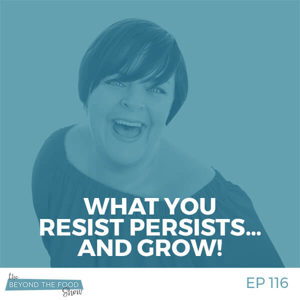 116 – Ask Me: What I resist persists… Why is it so?