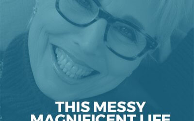 123-Geneen Roth: This Messy Magnificent Life– A Guide to Deep Lasting Freedom from Self-Doubt