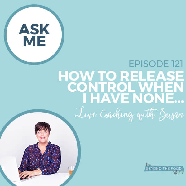 121-Ask Me: How to Release Control When I Have None… Live Coaching with Susan