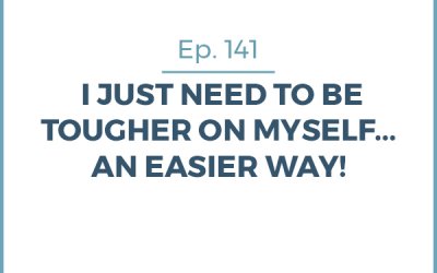 141-I Just Need to Be Tougher on Myself… An Easier Way!
