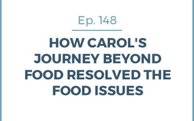 148-Case Study: How Carol’s Journey Beyond Food Resolved the Food Issues