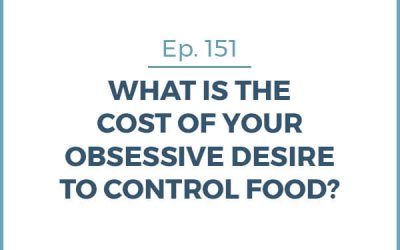 151-How Much Is the Desire to Control Your Food & Weight Really Costing You?