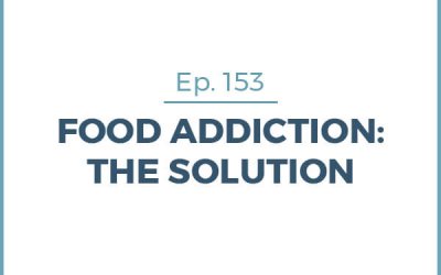 153-The Solution to Food Addiction
