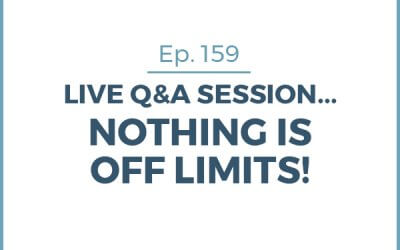 159-Live Q&A Session October… Nothing Is Off Limits!