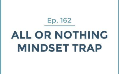 162-All or Nothing Mindset Trap