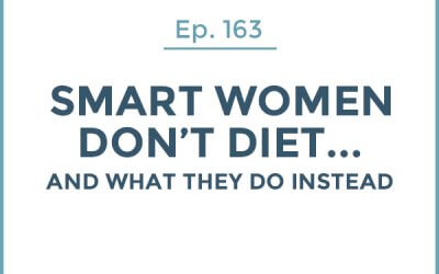 163-Smart Women Don’t Diet… and What They Do Instead