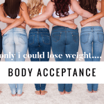 Body Acceptance is a challenge and it’s real….