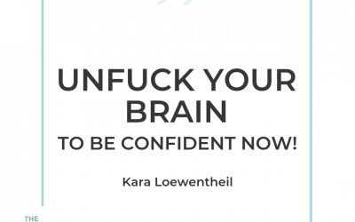 191-Unfuck Your Brain to Be Confident NOW with Kara Loewentheil