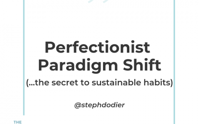 203- Perfectionist Paradigm Shift (…the secret to sustainable habits)