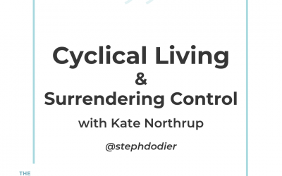 205-Cyclical Living & Surrendering Control to Connect with Your Inner Cues with Kate Northrup
