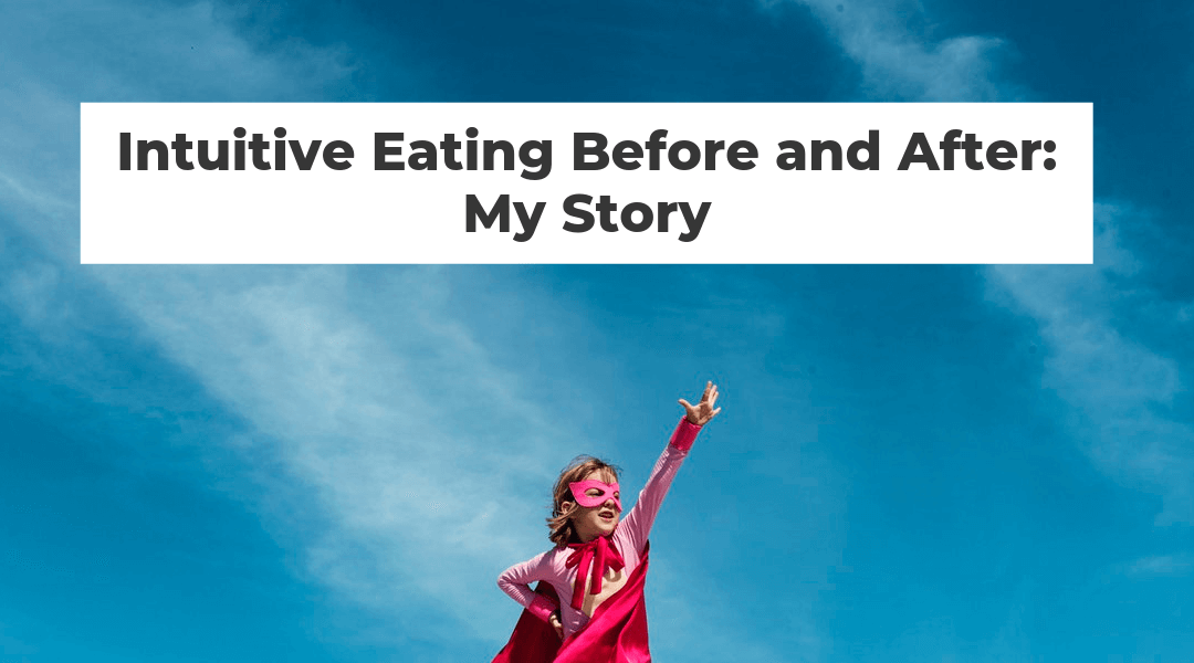 Intuitive Eating Before and After: My Story