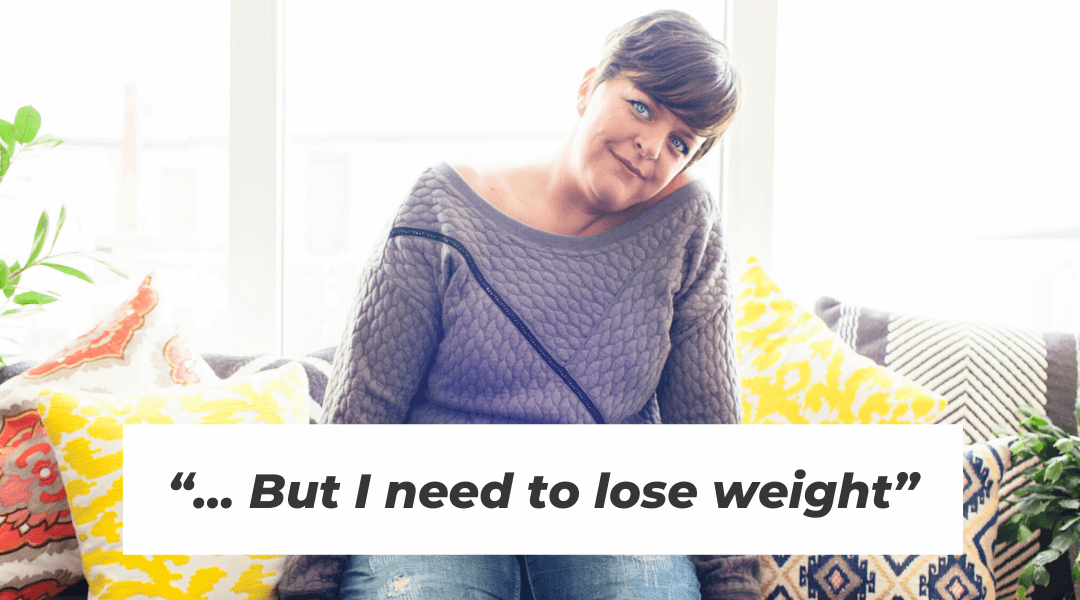 “… But I need to lose weight”