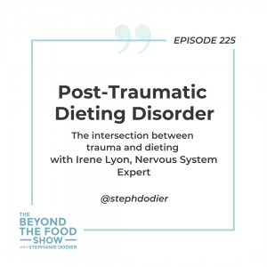 225 - Post-Traumatic Dieting Disorder with Irene Lyon