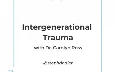 245-Intergenerational Trauma with Dr. Carolyn Ross