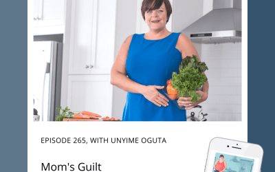 265-Mom’s Guilt with Unyime Oguta