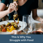 This Is Why You Struggle With Food