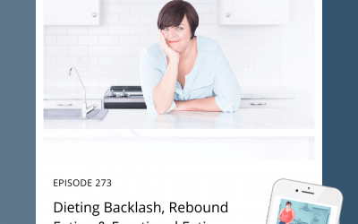 273-Dieting Backlash, Rebound Eating & Emotional Eating