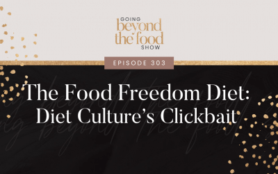 303-The Food Freedom Diet: Diet Culture’s Clickbait