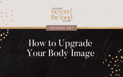 307-Greatest Hits: How to Upgrade Your Body Image
