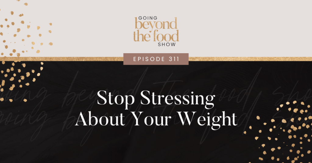 Stop Stressing About Your Weight