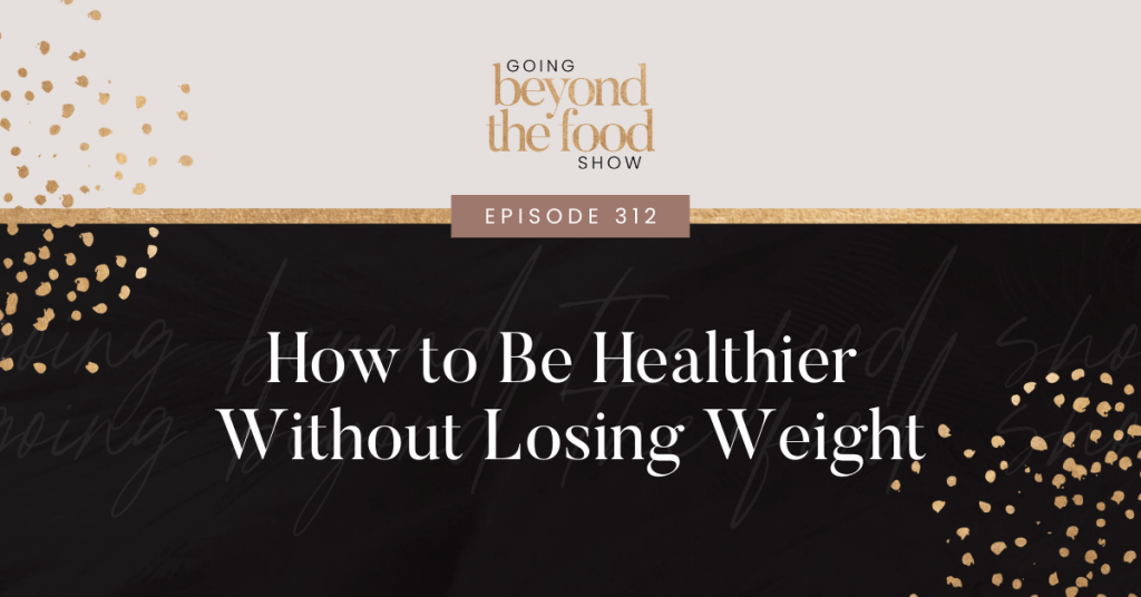 How to be healthier without losing weight