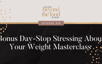 316-Stop Stressing About Your Weight Masterclass Bonus Day