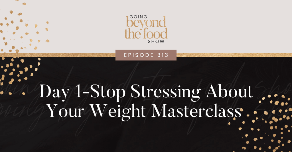 Stop Stressing About Your Weight Masterclass Day 1