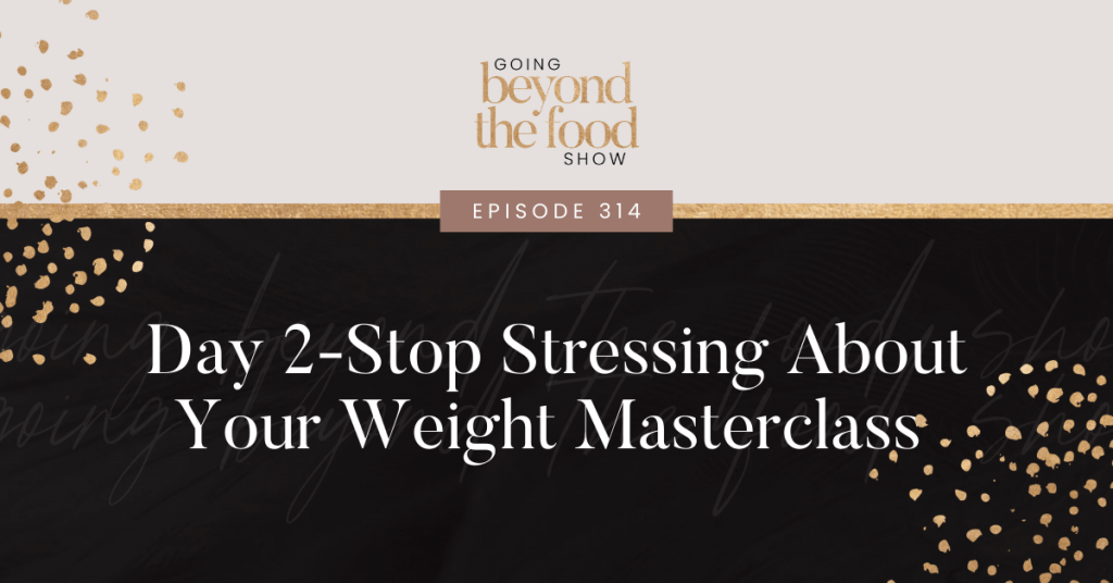 Stop Stressing About Your Weight Masterclass Day 2