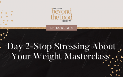 314-Stop Stressing About Your Weight Masterclass Day 2