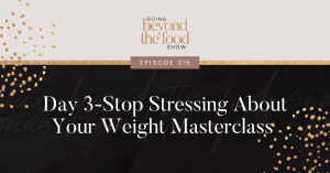 Stop Stressing About Your Weight Masterclass Day 3