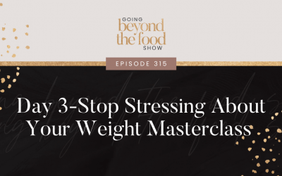 315-Stop Stressing About Your Weight Masterclass Day 3