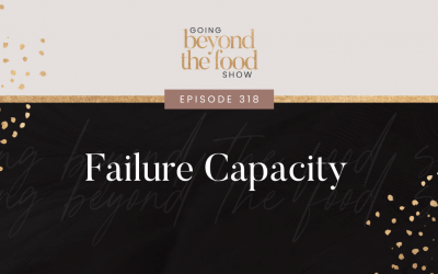 318-Failure Capacity: Your Capacity to Fail Determines the Speed to which You Achieve Your Goal