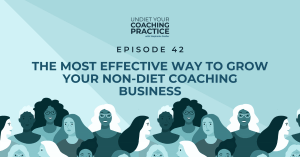 The Most Effective Way to Grow Your Non-Diet Coaching Business