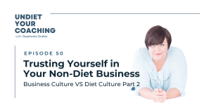 Trusting yourself in your non-diet business - Business Culture VS Diet Culture Part 2
