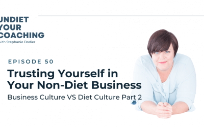 50-Trusting Yourself in Your Non-Diet Business – Business Culture VS Diet Culture Part 2