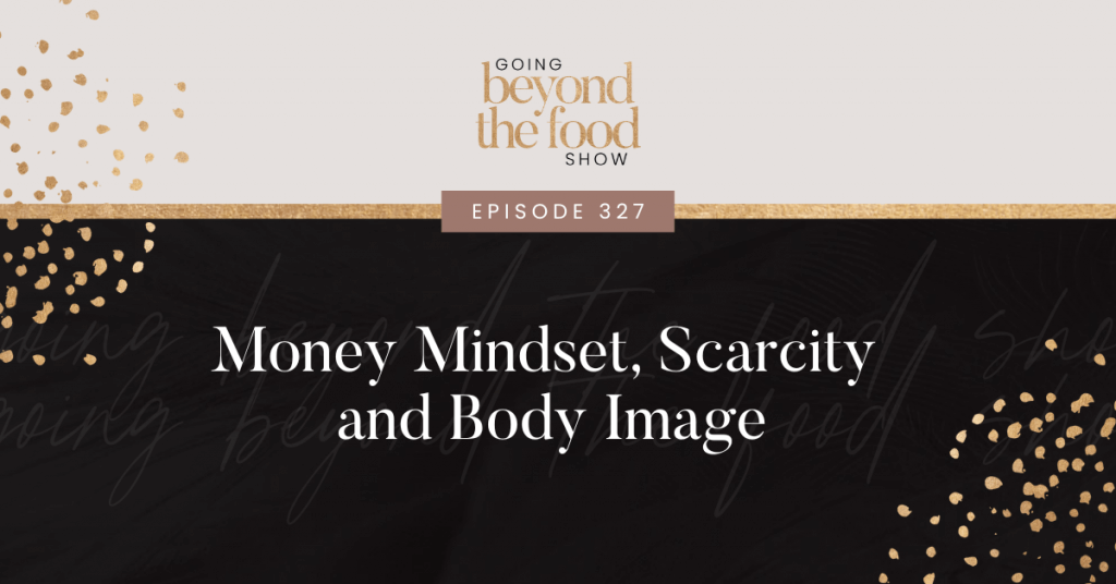 Money mindset, scarcity and body image